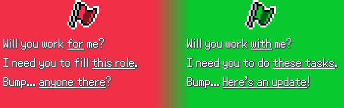 An image split into a red and green half. Each side has a flag at the top and some quotes. The red side says "Will you work for me?",  "I need you to fill this role", and "Bump... Anyone there?" The green side says "Will you work with me?", "I need you to do these tasks", and "Bump... Here's an update!"
